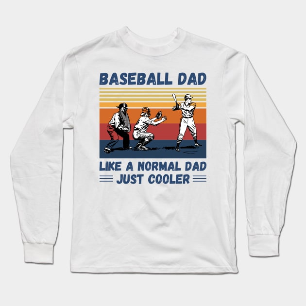 Baseball Dad Like A Normal Dad Just Cooler, Vintage Style Baseball Lover Gift Long Sleeve T-Shirt by JustBeSatisfied